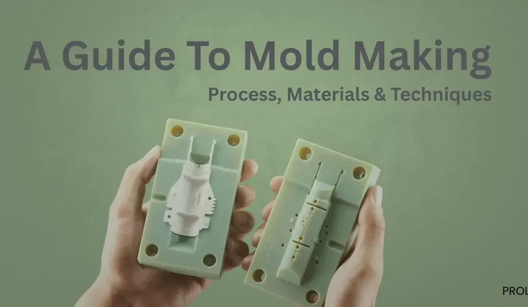 A Guide To Mold Making – Process, Materials & Techniques