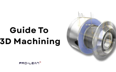 An Introduction To 3D Machining: Techniques, Types and Best Practices