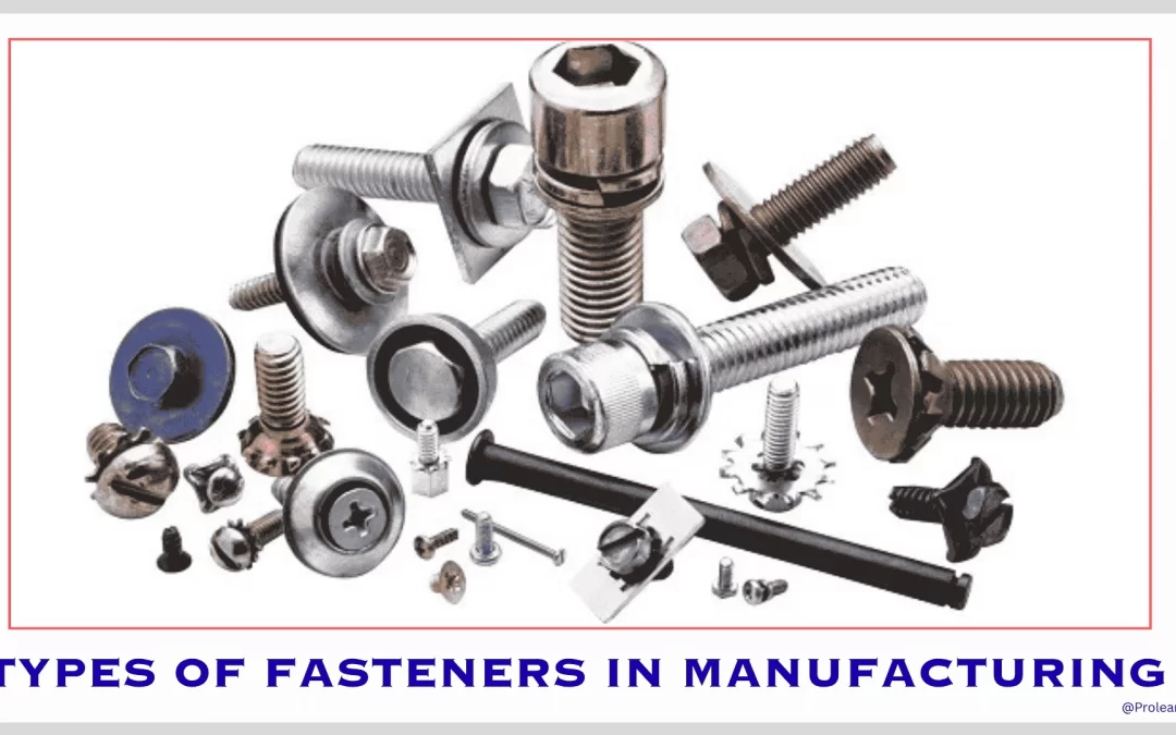 Types of Fasteners in Manufacturing and How to Choose the Right One?